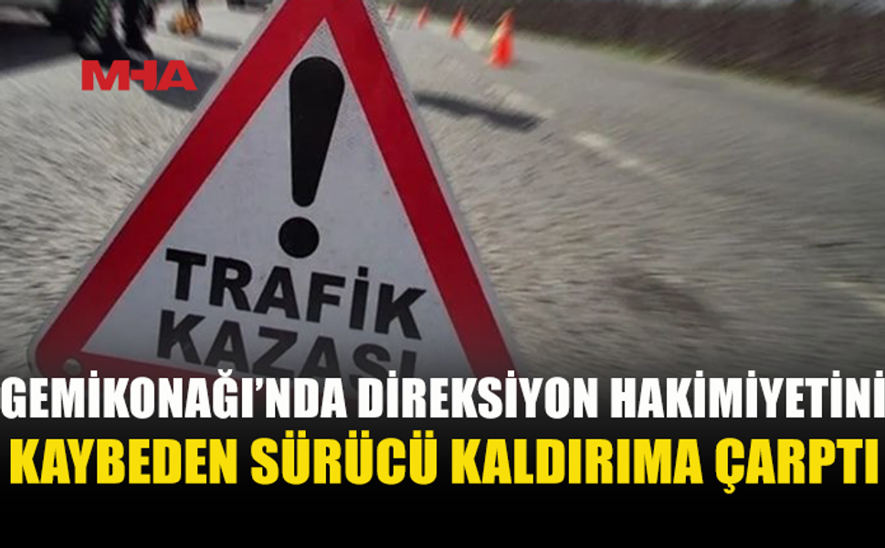 GEMİKONAĞI'NDA 19 YAŞINDAKİ SÜRÜCÜ KALDIRIMA ÇARPTI