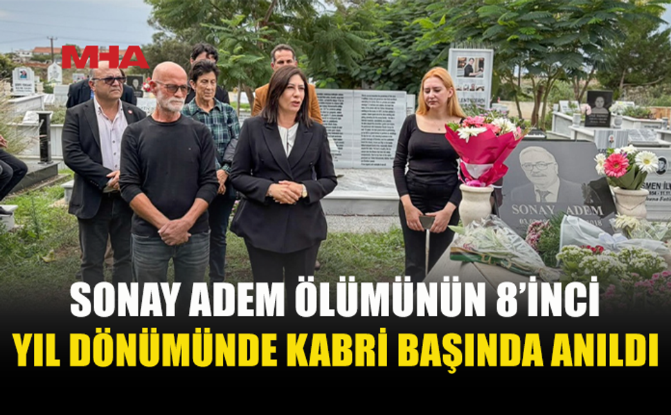 SONAY ADEM ÖLÜMÜNÜN 8’İNCİ YIL DÖNÜMÜNDE ANILDI