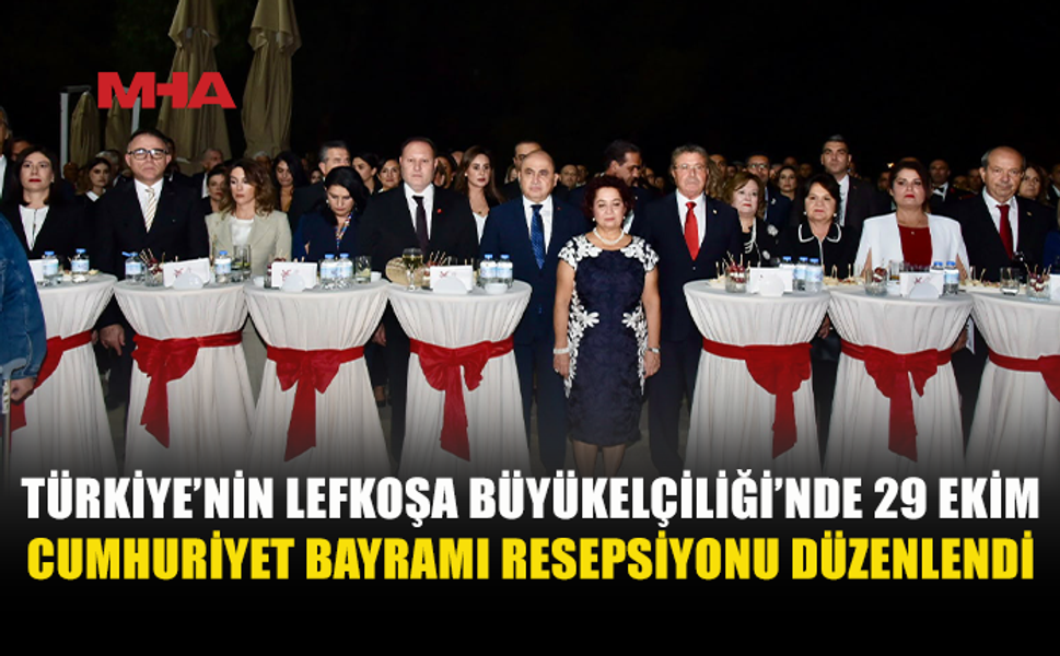 LEFKOŞA BÜYÜKELÇİLİĞİ’NDE CUMHURİYET RESEPSİYONU DÜZENLENDİ