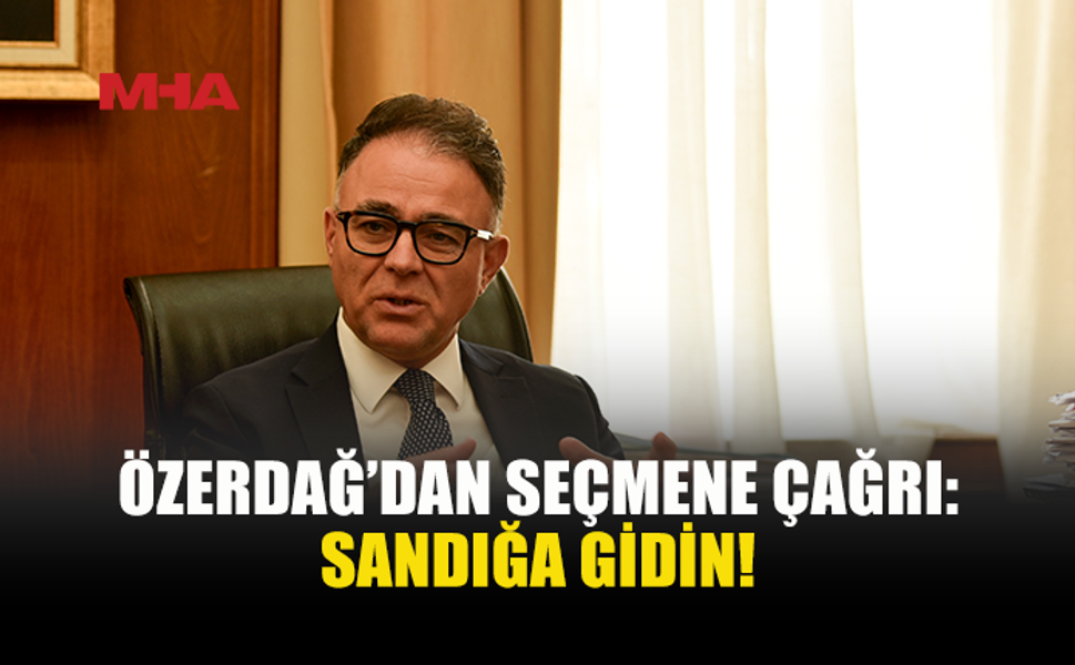 ÖZERDAĞ: SEÇİMLERE KATILIM YÜKSEK OLSUN