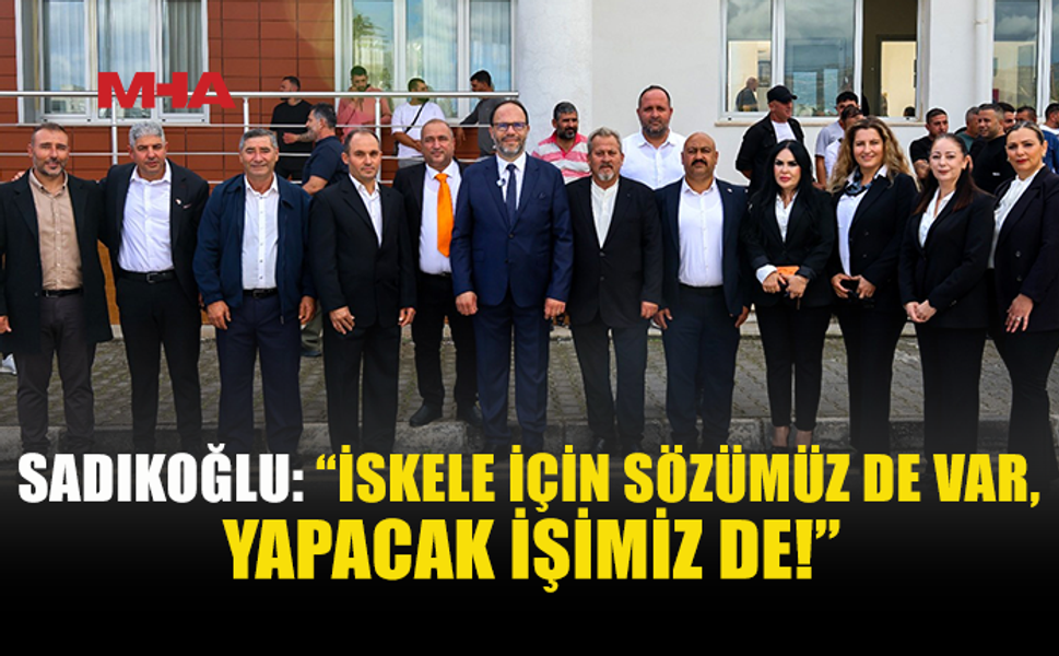HASAN SADIKOĞLU ADAYLIK BAŞVURUSUNU YAPTI