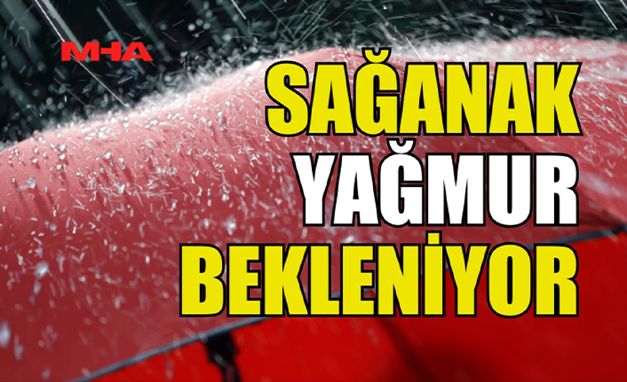 METEOROLOJİ’DEN SAĞANAK YAĞIŞ UYARISI