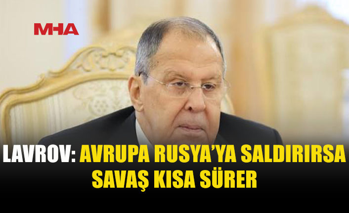 LAVROV’DAN AVRUPA’YA SERT UYARI: SAVAŞ KISA SÜRER
