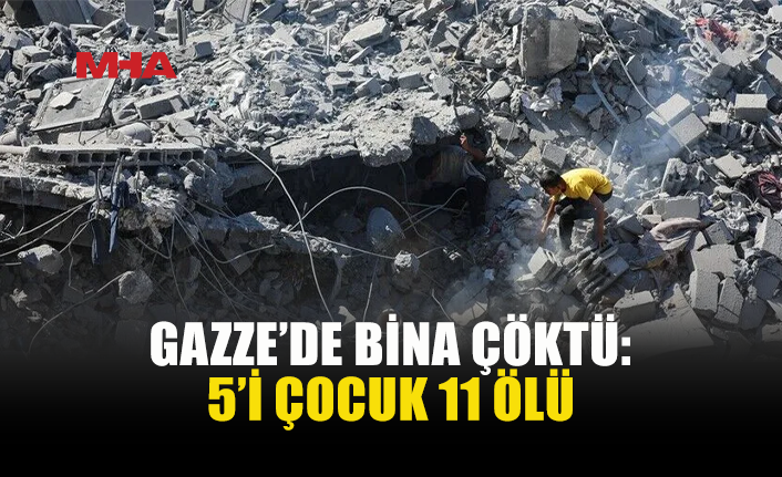 GAZZE’DE HASARLI BİNA ÇÖKTÜ: 11 CAN KAYBI