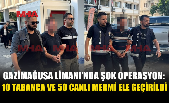 GAZİMAĞUSA LİMANI’NDA 10 TABANCA VE 50 MERMİ ELE GEÇİRİLDİ