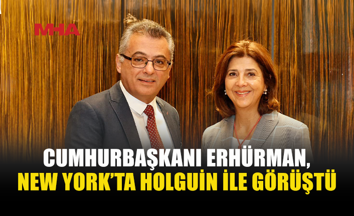 ERHÜRMAN, HOLGUİN İLE KIBRIS SORUNUNU GÖRÜŞTÜ