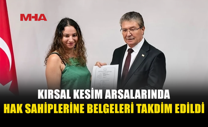 KIRSAL KESİM ARSALARINDA 229 HAK SAHİBİNE BELGELERİ VERİLDİ