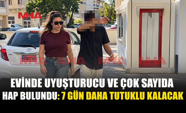 EVİNDEN UY*ŞTURUCU VE ÇOK SAYIDA HAP ÇIKTI: 7 GÜN DAHA TUTUKLU KALACAK