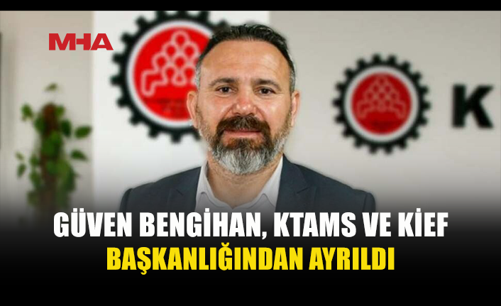 GÜVEN BENGİHAN SENDİKA BAŞKANLIĞINDAN AYRILDI