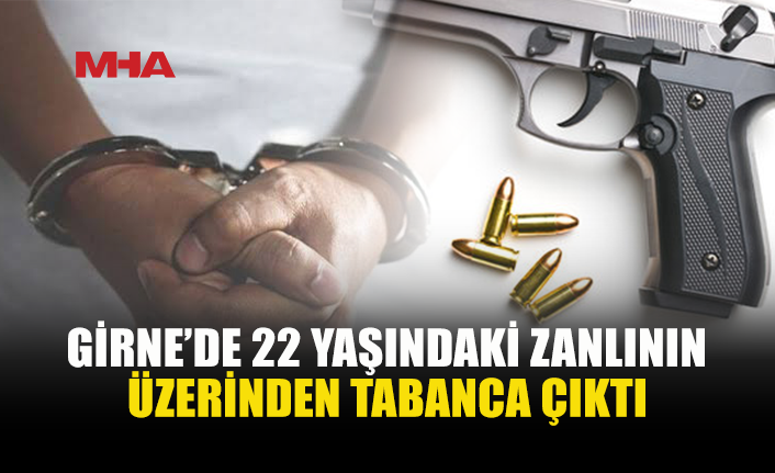 GİRNE’DE TABANCA VE 5 CANLI MERMİ ELE GEÇİRİLDİ