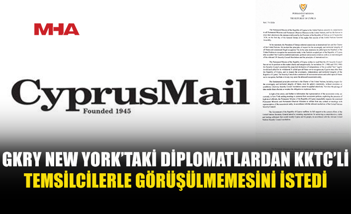 CYPRUS MAİL: “RUM TARAFI, NEW YORK’TAKİ DİPLOMATLARDAN KIBRISLI TÜRK TEMSİLCİLERLE GÖRÜŞMEKTEN ‘KAÇINMALARINI’ İSTEDİ”