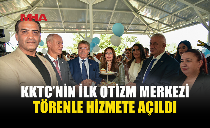 KKTC’NİN İLK OTİZM MERKEZİ AÇILDI