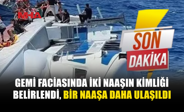 GEMİ FACİASINDA YENİ GELİŞME: 1 NAAŞA DAHA ULAŞILDI