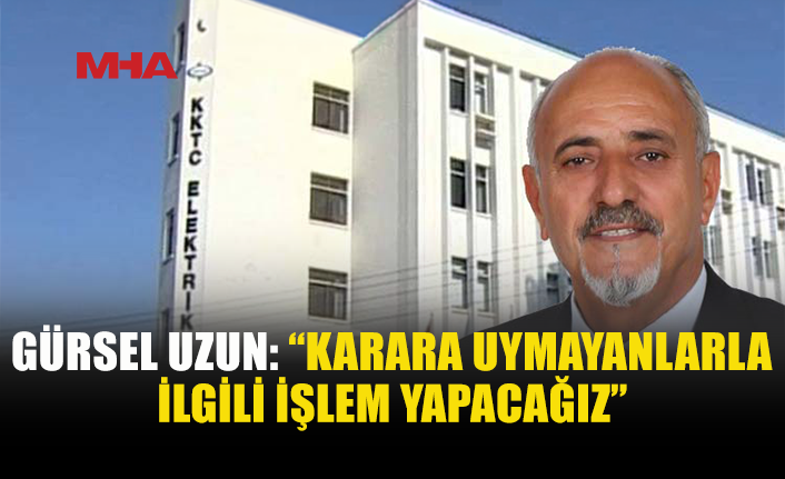 GÜRSEL UZUN: “GREVE ERTELEME KARARINA UYMAK ZORUNDALAR”