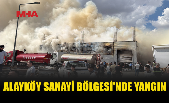 ALAYKÖY SANAYİ’DE YANGIN ÇIKTI
