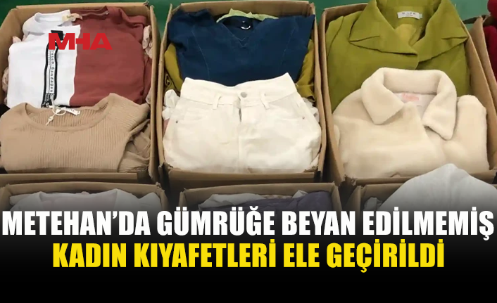 GÜMRÜĞE BEYAN EDİLMEYEN 21 KOLİ KIYAFETE EL KONULDU