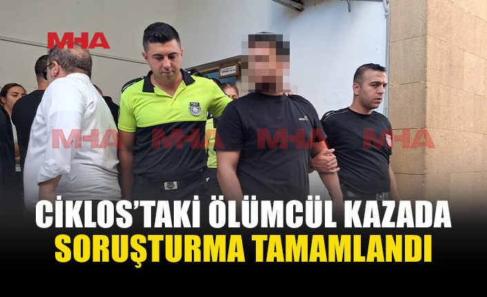 CİKLOS’TAKİ ÖLÜMLÜ KAZADA ZANLI CEZAEVİNE GÖNDERİLDİ