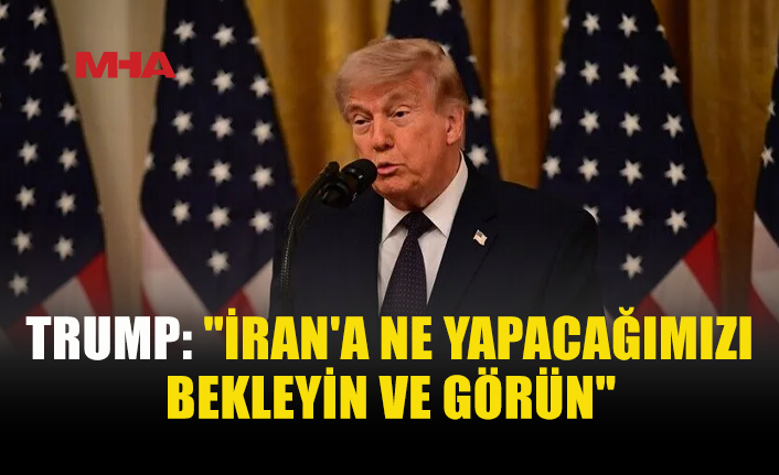 TRUMP’TAN İRAN’A TEHDİT: “GÜNÜNÜ GÖSTERECEĞİZ”