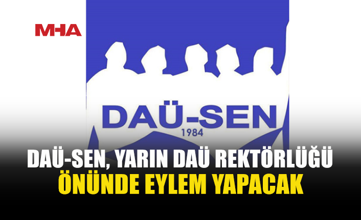 DAÜ-SEN’DEN REKTÖRLÜK ÖNÜNDE EYLEM KARARI